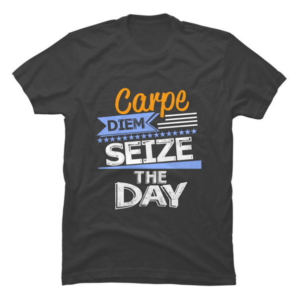 seize the day t shirt
